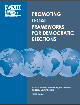 Promoting Legal Frameworks for Democratic Elections: An NDI Guide for Developing Elections Laws and Law Commentaries