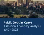 Kenya’s Public Debt Crisis: A Political Economy Analysis Summary (2010–2023)